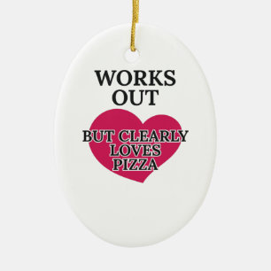 Works Out Clearly Loves Pizza Funny Foodie Jokes Ceramic Ornament