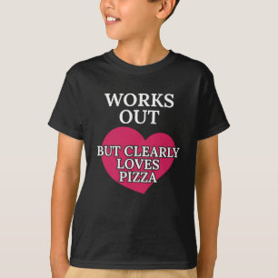 Works Out Clearly Loves Pizza Funny Foodie Jokes T-Shirt