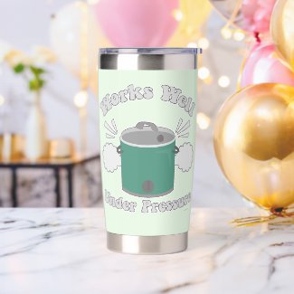 Works Well Under Pressure Slow Cooker Funny