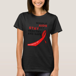 World Aids Day Stay Healthy and Safe HIVAIDS Aware T-Shirt