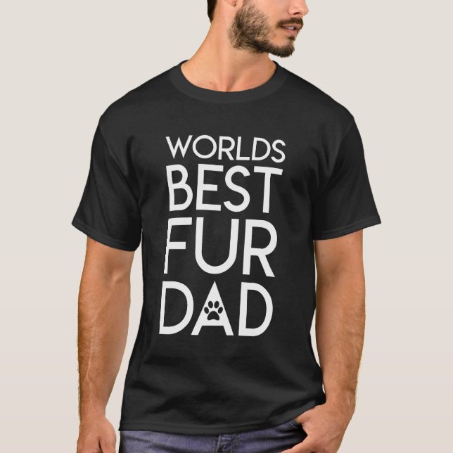 World Best Fur Dad Dog Cat Dad Life Saying T-Shirt (Front)