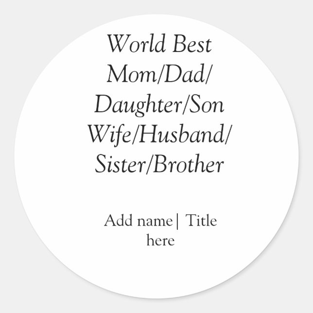 World best mom husband wife dad daughter son  classic round sticker (Front)