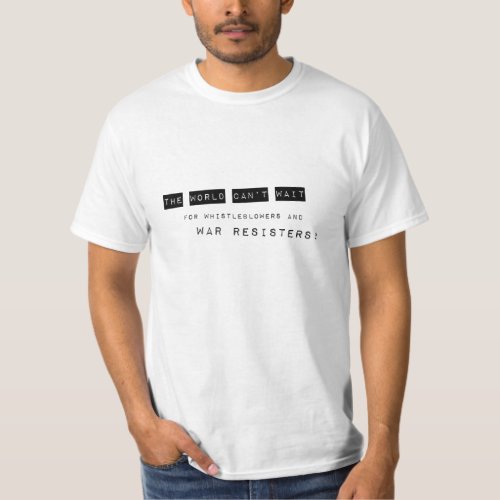World Cant Wait_ Whistleblowers  War Resisters T_Shirt