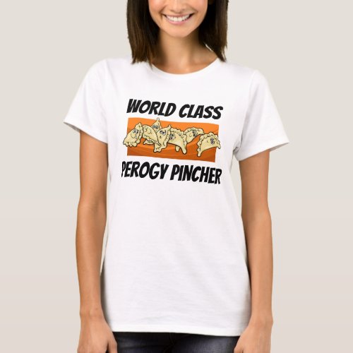 World Class Varenyky Perogy Pincher Shirt