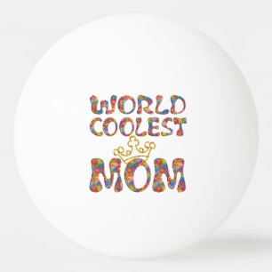 WORLD COOLEST MOM + your background Ping-Pong Ball