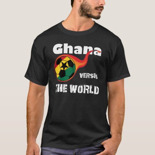 World Cup _ Ghana Versus The World T_Shirt