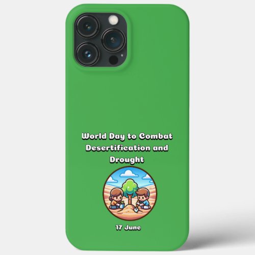 World Day to Combat Desertification and Drought  iPhone 13 Pro Max Case