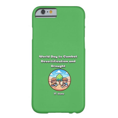 World Day to Combat Desertification and Drought  Barely There iPhone 6 Case