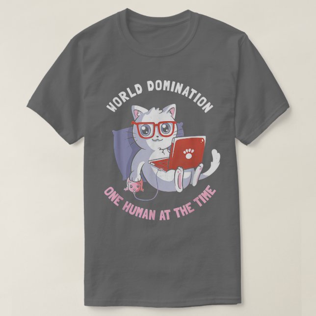 World Domination One Human At The Time Funny Cat C T-Shirt (Design Front)