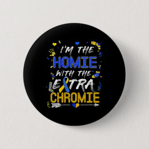 World Down Syndrome Day Homie With An Extra Chromi Button