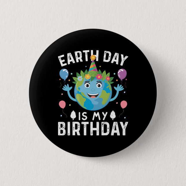 World Earth Day Is My Birthday For Men Women And K Button (Front)