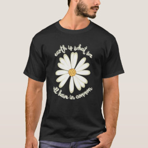 World Environment Day Earth Is What We Have In Com T-Shirt