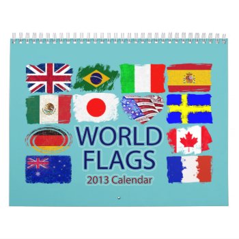 World Flags 2013 Calendar by manewind at Zazzle