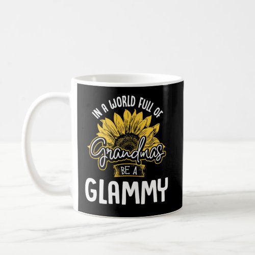 World Full Of Grandmas Be A Glammy Coffee Mug