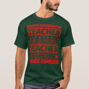 World Geography teacher gifts except much cooler T-Shirt
