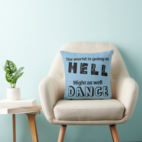 World Going to Hell Dance Funny Your Color Dancer Throw Pillow