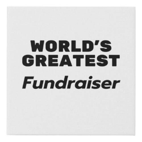 World Greatest Fundraiser Faux Canvas Print