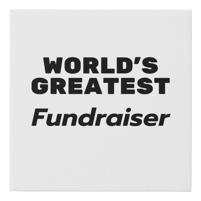 World' Greatest Fundraiser Faux Canvas Print (Front)