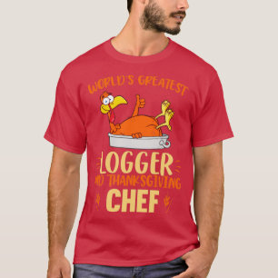 world greatest Logger and thanksgiving T-Shirt