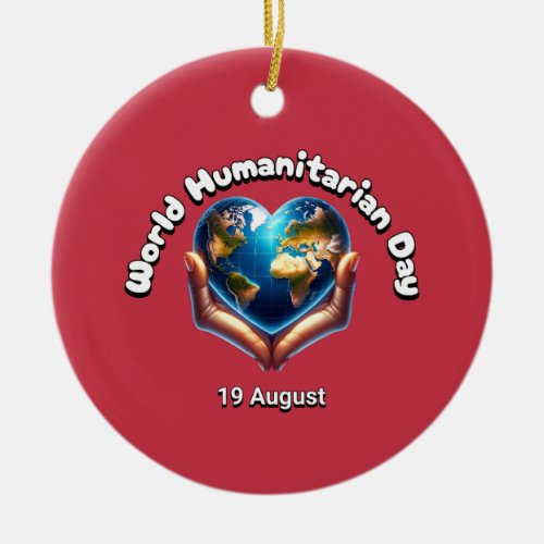 World Humanitarian Day 19 August Ceramic Ornament