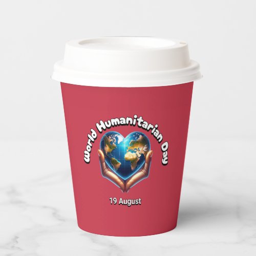 World Humanitarian Day 19 August Paper Cups