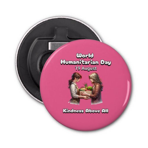 World Humanitarian Day _ Kindness Above All Bottle Opener