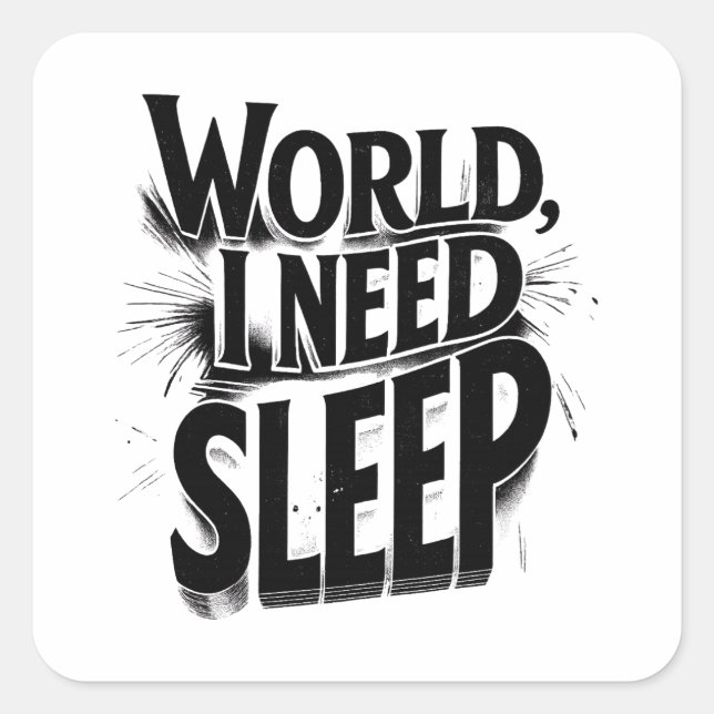 World, I Need Sleep Funny Typography Design Square Sticker (Front)