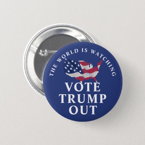 World Is Watching Vote Trump Out Button