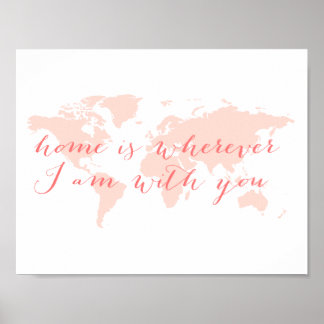 World map, Home is wherever I am with you Poster