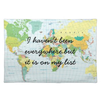 World Map - I Haven't Been Everywhere... Cloth Placemat by MyInsanityCreative at Zazzle