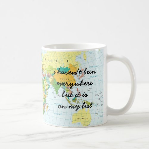 World Map _ I Havent Been Everywhere Coffee Mug