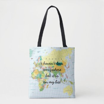 World Map - I Haven't Been Everywhere... Tote Bag by MyInsanityCreative at Zazzle