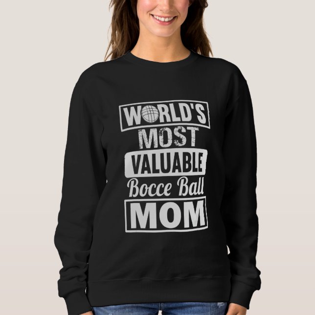 World Most Valuable Bocce Ball Mom  Bocce Ball Sweatshirt (Front)