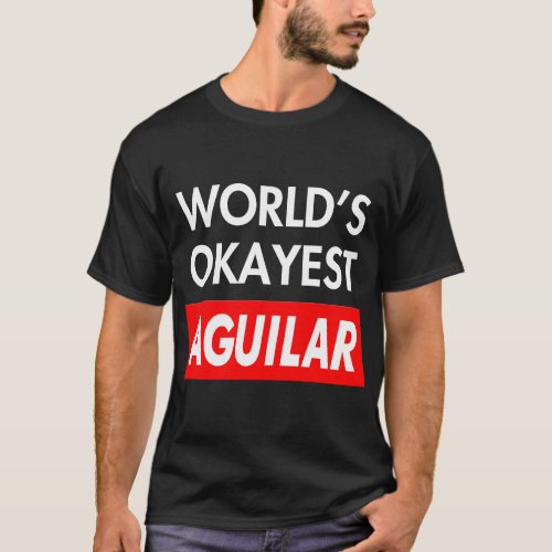 World okayest Aguilar T_Shirt