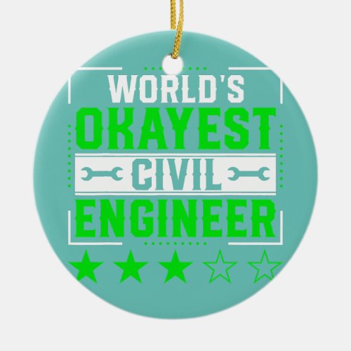 World Okayest Civil Engineer Civil Engineering Ceramic Ornament