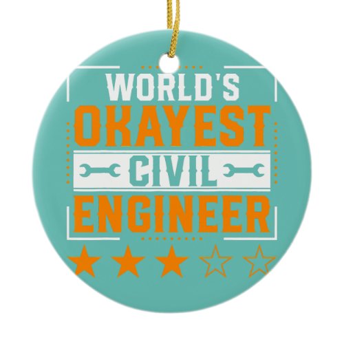 World Okayest Civil Engineer Civil Engineering Ceramic Ornament
