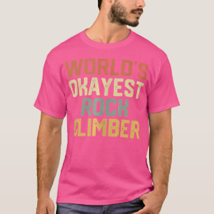 World Okayest Rock Climber Funny Rock Climbing T-Shirt