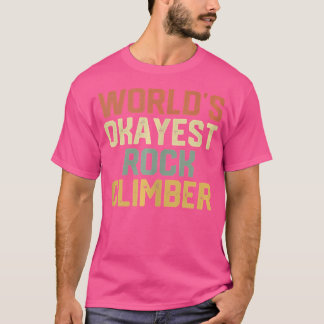 World Okayest Rock Climber Funny Rock Climbing T-Shirt
