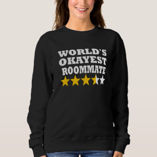 World okayest Roommate Roommate Sweatshirt