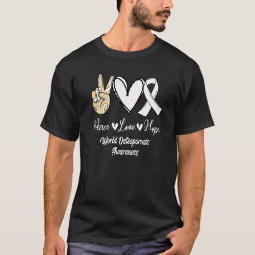 World Osteoporosis Awareness Peace Love Hope White T_Shirt