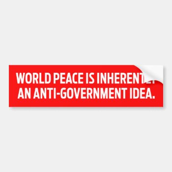 World Peace Anti-government Bumper Sticker by Libertymaniacs at Zazzle