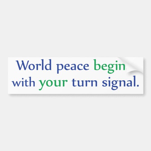 World Peace Begins with Your Turn Signal Bumper Sticker