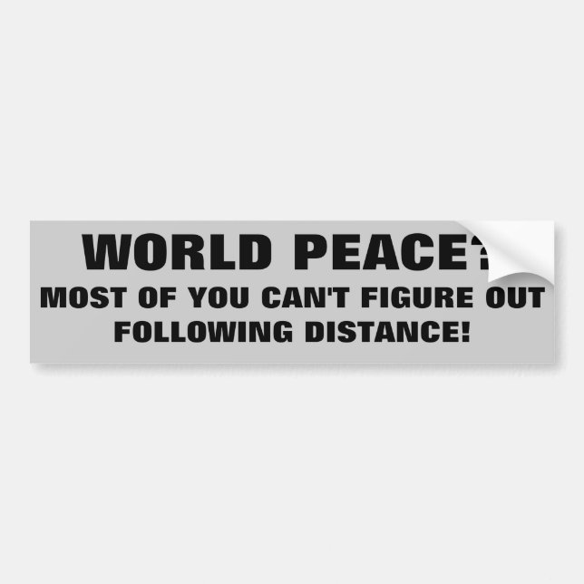 World Peace or Following Distance? Bumper Sticker (Front)