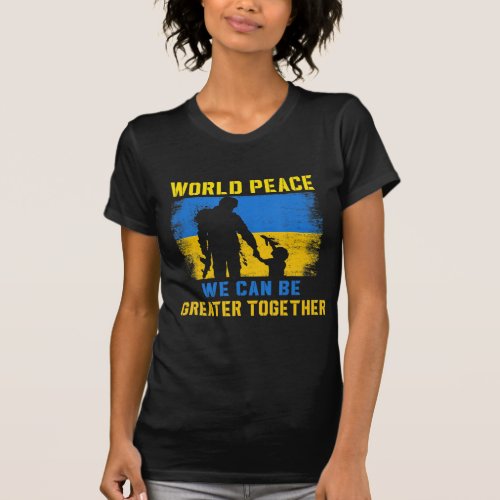 World Peace We Can Be Greater Together I Stand Wit T_Shirt