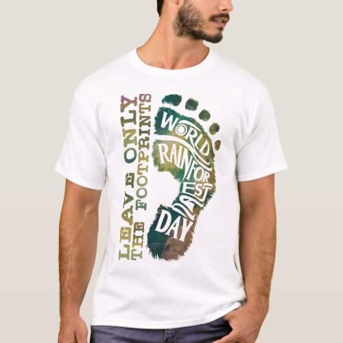 WORLD RAINFOREST DAY _ LEAVE ONLY THE FOOTPRINTS T_Shirt