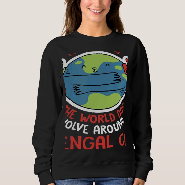 World Revolves Around My Bengal Cat Nature Cat Sweatshirt (Front)