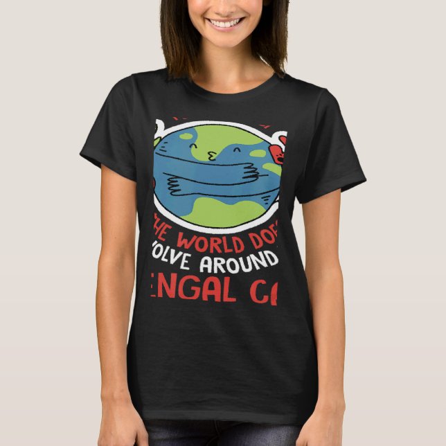 World Revolves Around My Bengal Cat Nature Cat T-Shirt (Front)