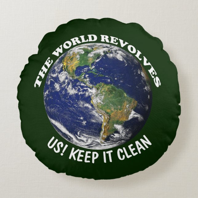 World Revolves Around Us Keep It Clean Awareness Round Pillow (Front)