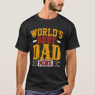 World’s Best Dad Mine – Heartfelt Father’s Gifts T-Shirt