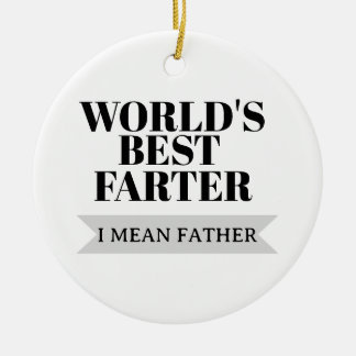 World’s Best Farter I Mean Father Funny Dad Ceramic Ornament